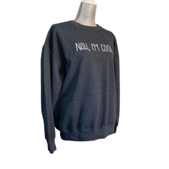 'NAH, I'M GOOD' Graphic Sweatshirt in Dark Heather Gray, LARGE - Picture 6 of 13